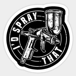 I'd Spray That - Automotive Car Painter Auto Body Painter Sticker